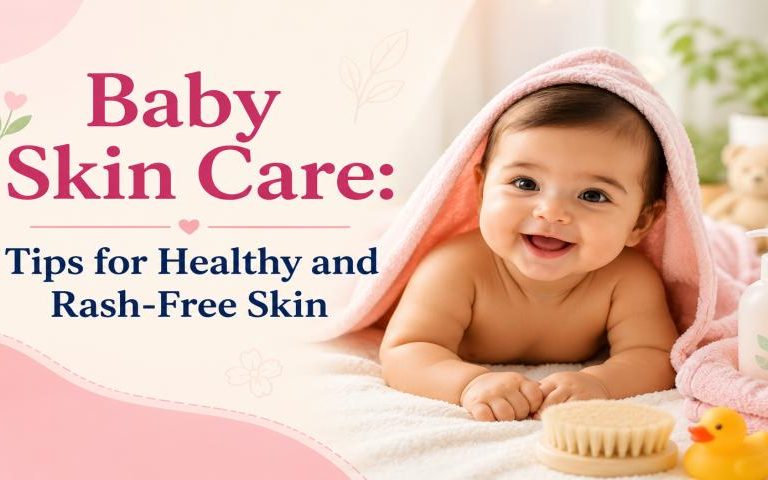 Baby Skin Care: Tips for Healthy and Rash-Free Skin