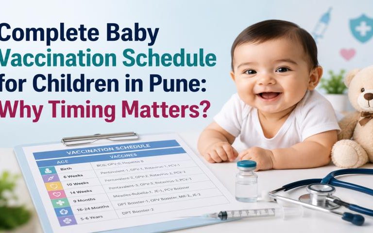 Complete Baby Vaccination Schedule for Children in Pune: Why Timing Matters?